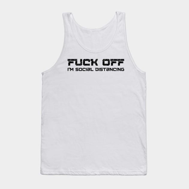 Fuck Off I'm Social Distancing. Funny Introvert Design. Tank Top by That Cheeky Tee